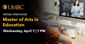 UMBC Virtual Open House Master of Arts in Education. April 7 at 7 PM