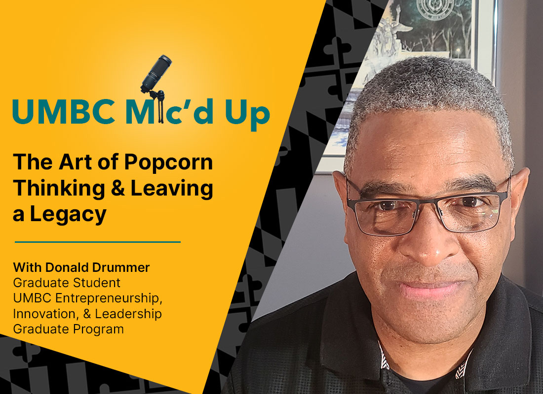 UMBC Mic'd Up Podcast: The Art of Popcorn Thinking & Leaving a Legacy with Donald Drummer.