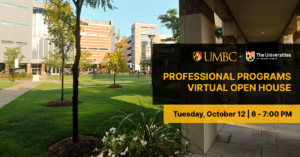 UMBC-Shady Grove Professional Programs Virtual Open House. Tuesday October 12. 6 to 7 PM