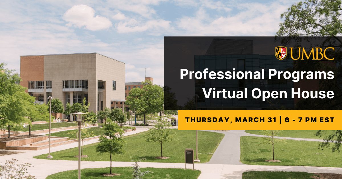 UMBC Professional Programs Virtual Open House. Thursday March 31 6 to 7 PM EST