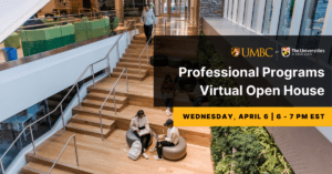 UMBC Shady Grove Professional Programs Virtual Open House. Wednesday April 6. 6 to 7 PM EST