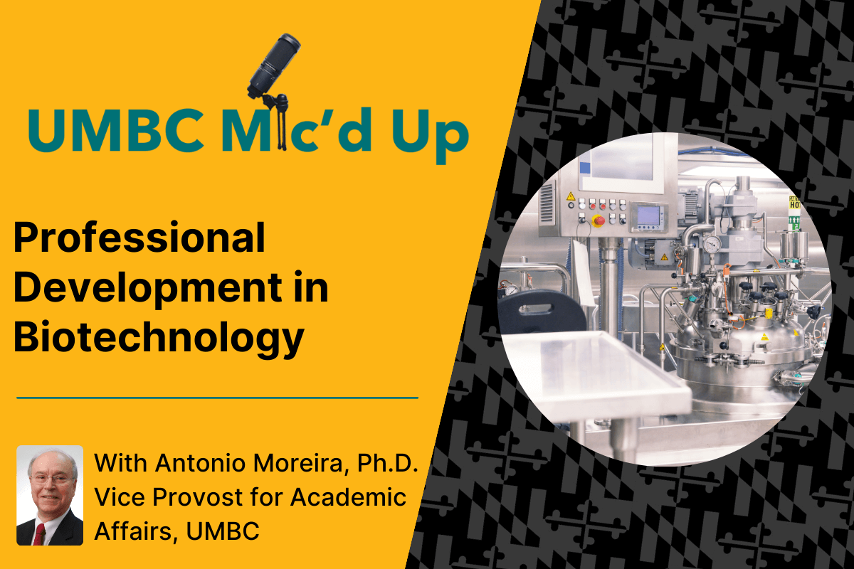 UMBC Mic'd Up Podcast: Professional Development in Biotechnology with Dr. Antonio Moreira.
