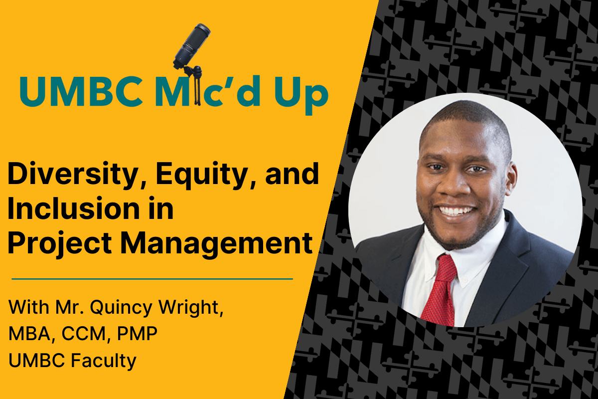 UMBC Mic'd Up Podcast: Diversity, Equity, and Inclusion in Project Management with Quincy Wright.