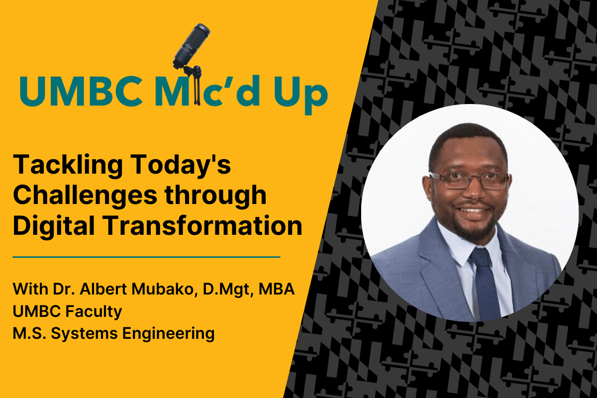UMBC Mic'd Up Podcast: Tackling Today's Challenges through Digital Transformation with Dr. Albert Mubako.