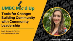 Building Community Leadership is critical to Emily Shrope, our latest UMBC Mic'd Up podcast guest