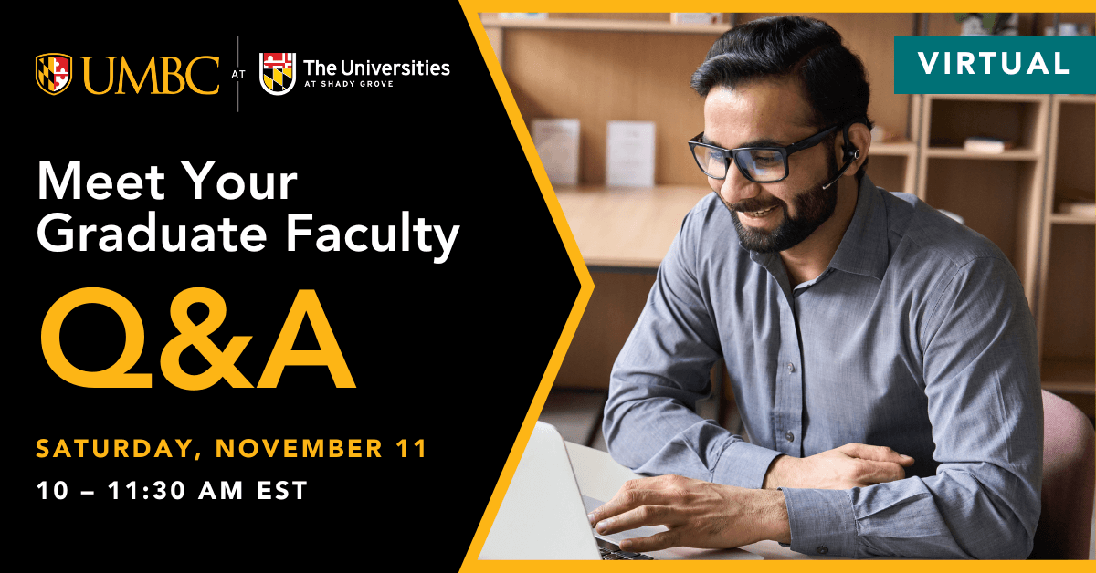 UMBC-Shady Grove Graduate Faculty Q and A session. Saturday, November 11, 10 to 11:30 A.M.