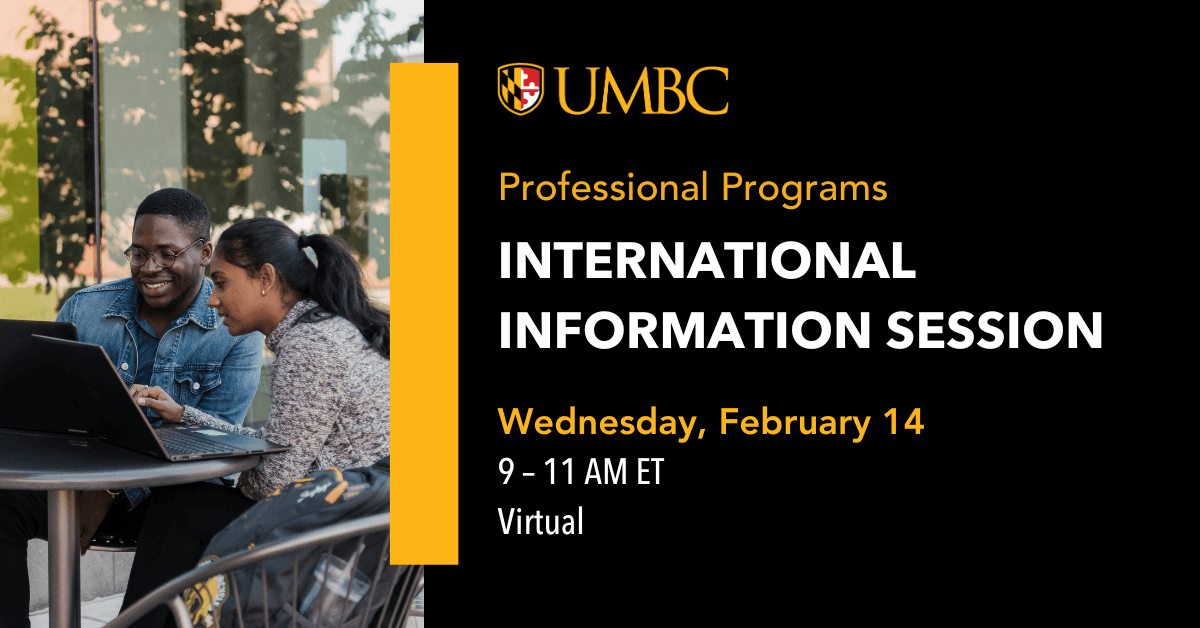 UMBC Professional Programs Virtual International Information Session. Wednesday February 14. 9 AM to 11 AM Eastern Time.
