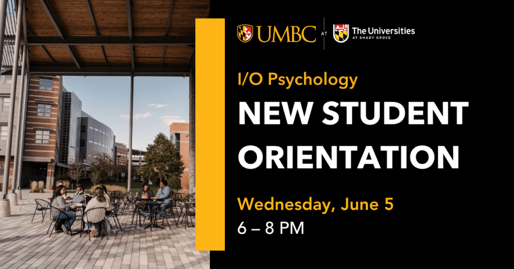 I/O Psychology New Student Orientation. June 5, 5 to 8 P.M.