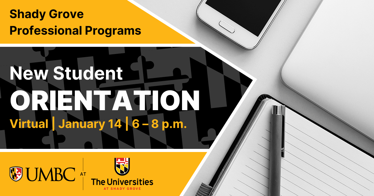 Shady Grove Professional Programs New Student Orientation. Virtual. January 14. 6 to 8 P.M.