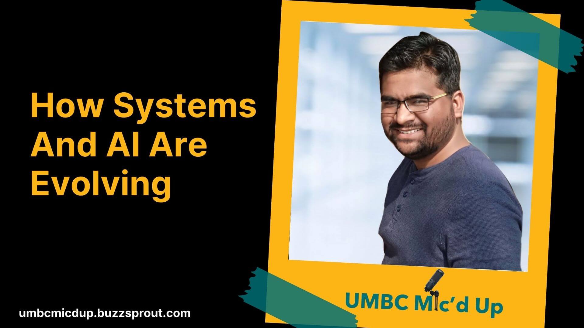 UMBC Mic’d Up podcast episode featuring a Systems Engineer at Google, with the title 'How Systems and AI Are Evolving' and the URL umbcmicdup.buzzsprout.com, alongside a photo of the guest in a yellow frame.