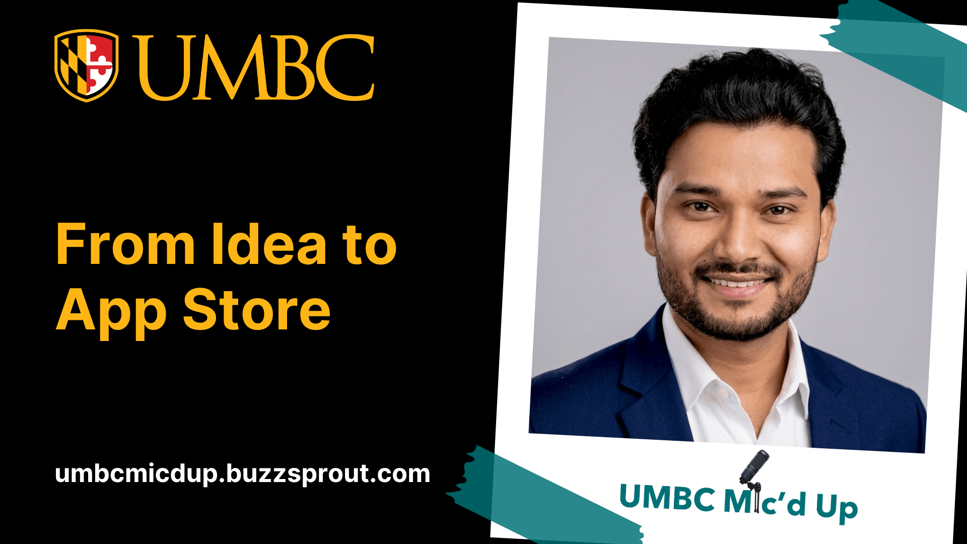 Black and gold UMBC promotional graphic for the UMBC Mic’d Up podcast episode “From Idea to App Store.” The left side features the UMBC logo and large gold text on a black background. The right side shows a professional headshot of a smiling man in a navy blazer and white shirt inside a tilted white frame. The UMBC Mic’d Up logo appears below the photo with a microphone icon. The website “umbcmicdup.buzzsprout.com” is displayed at the bottom left.