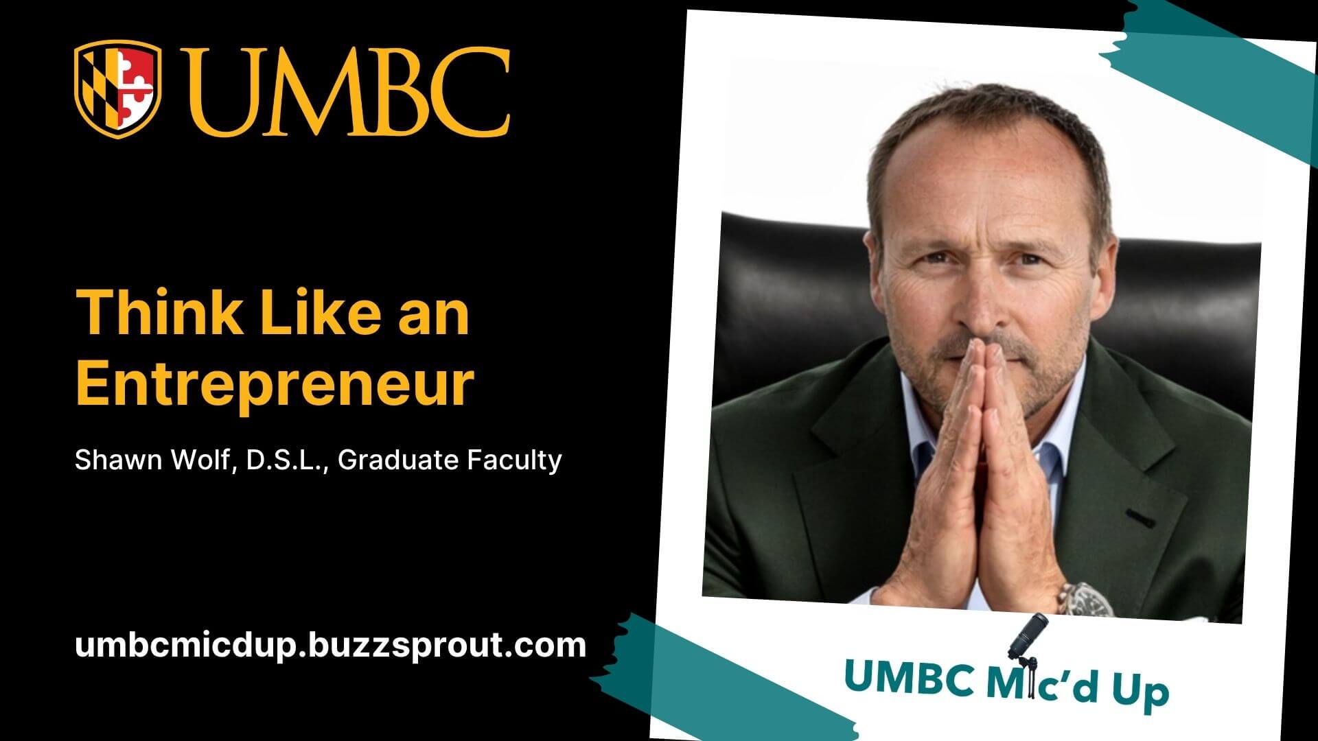 Graphic promoting a UMBC Mic’d Up Podcast episode featuring Shawn Wolf, D.S.L. Large text reads “Think Like an Entrepreneur” beside a portrait of Wolf in a dark green jacket. The UMBC logo and podcast website are included.