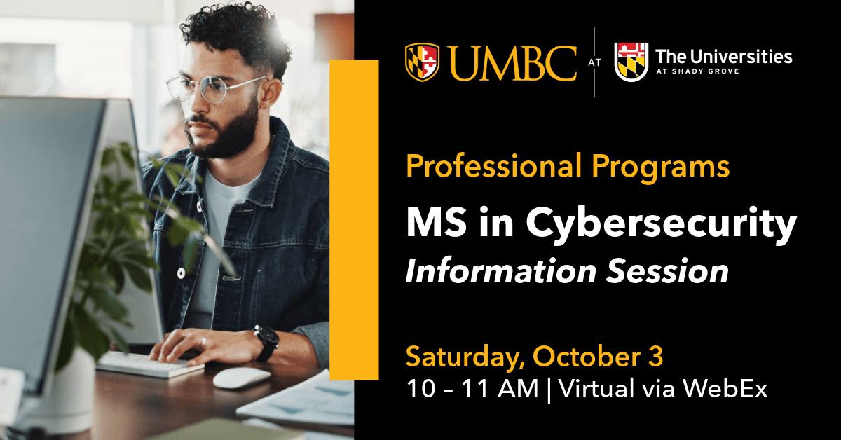 Student working on a computer next to text that reads UMBC Shady Grove Professional Programs M.S. in Cybersecurity Information Session. Saturday October 3, 10 to 11 A.M. Virtual